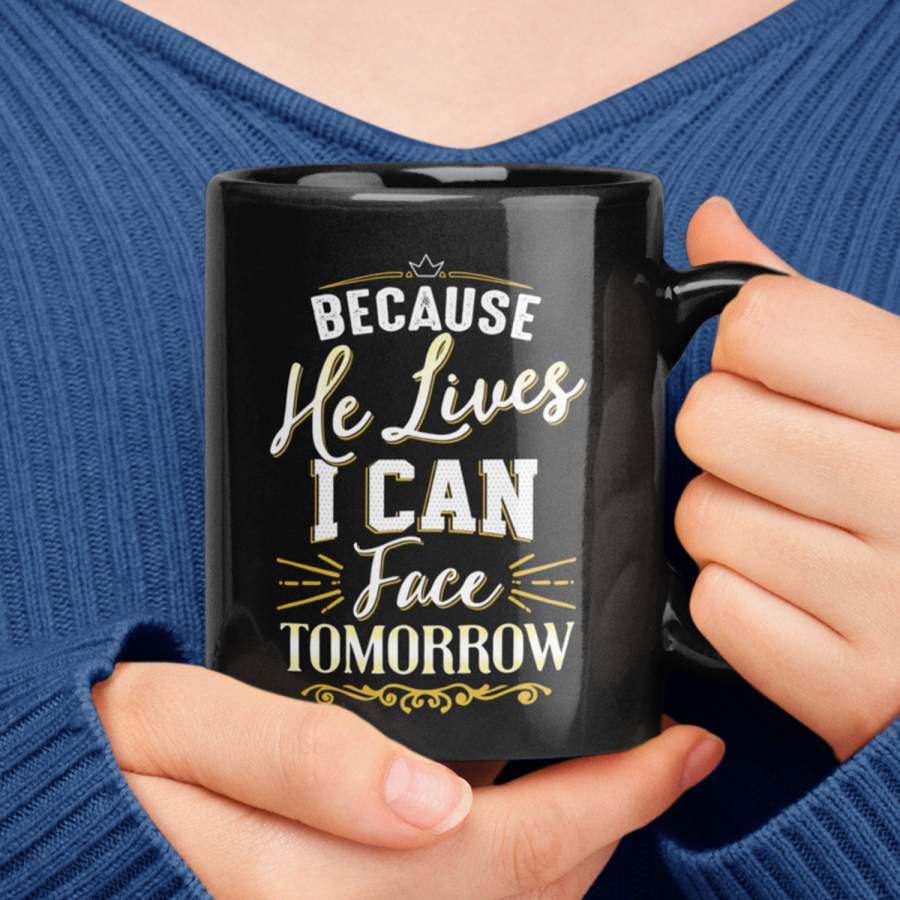 Because he lives I can face tomorrow coffee mug