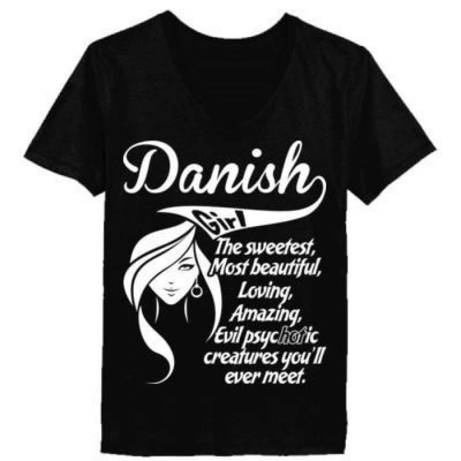 AGR Danish Girl The Sweetest Most Beautiful Loving Amazing Evil Psychotic Creatures You Will Ever Meet – Ladies’ V-Neck T-Shirt