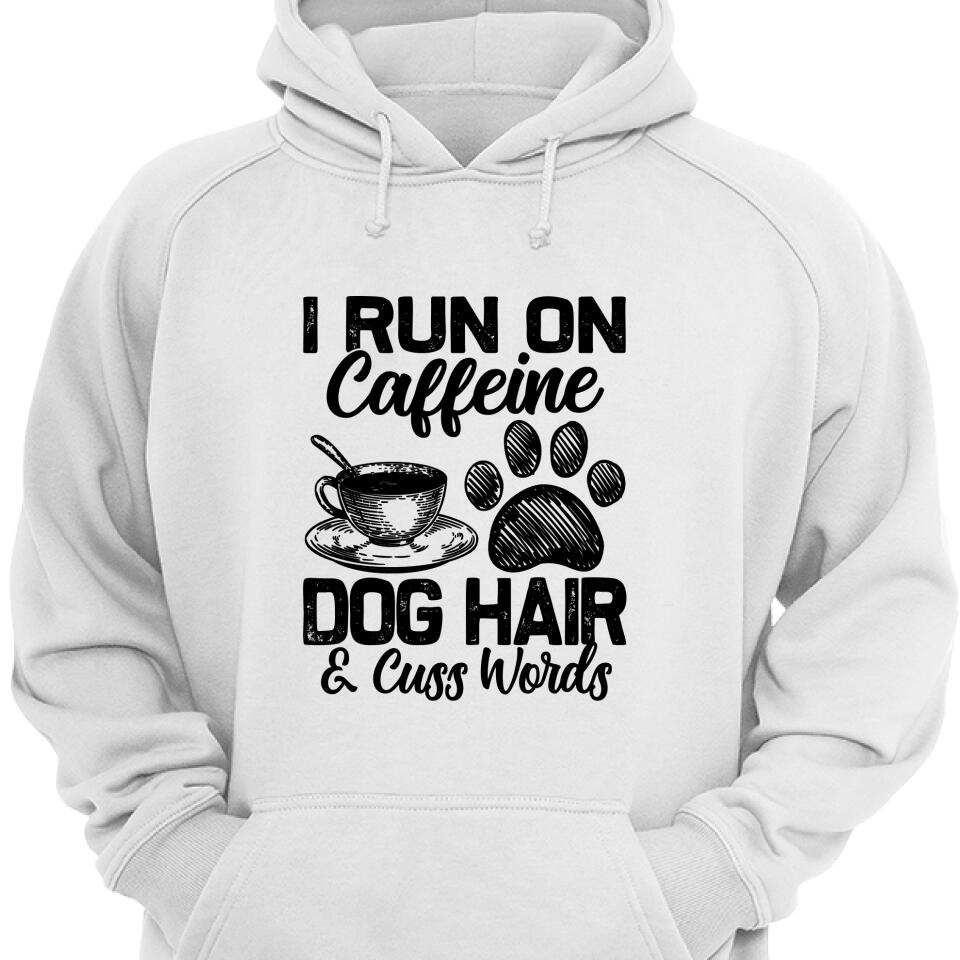 I Run On Caffeine Dog Hair Cuss Words Hoodie – Trending Personalized