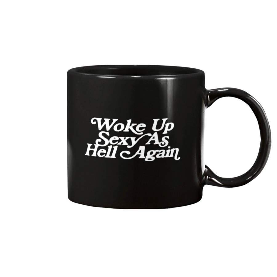 Woke Up Sexy As Hell Again Funny Vintage Graphic Black Mugs
