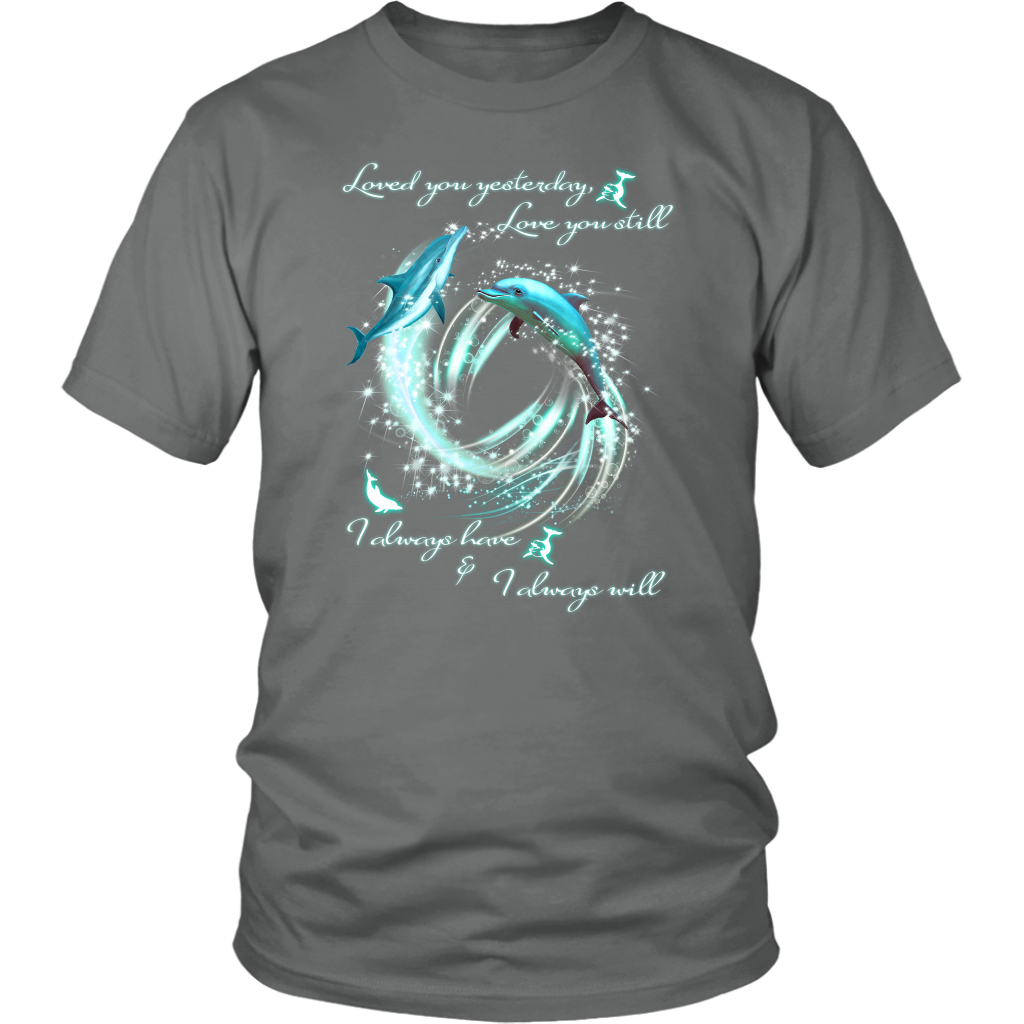 You Still I Always Have Dolphin And I Always Will T-Shirt