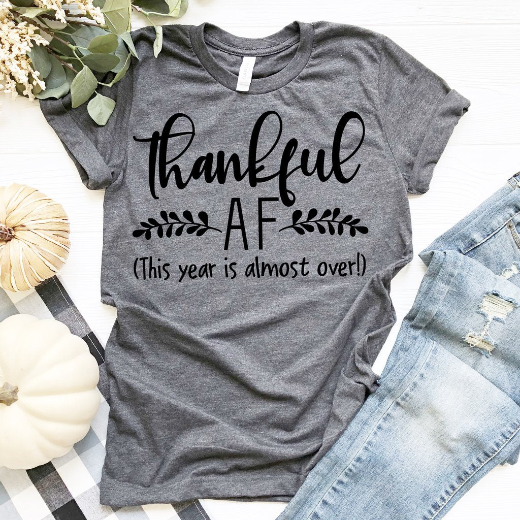 Thank Ful A F This Year Is Almost Over Gift For Friends Standard/Premium T-Shirt