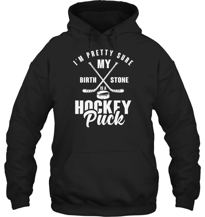 I’m Pretty Sure My Birth Is A Stone Hockey Puck Gift For Friends Standard Hoodie