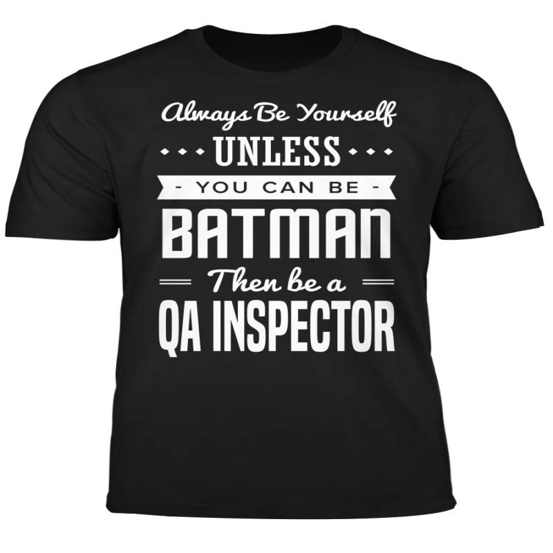 You Can Be A Batman Then Be A QA Inspector Tshirt