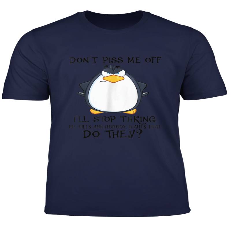 Penguins Don T Piss Me Off I Ll Stop Taking My Pills Shirt