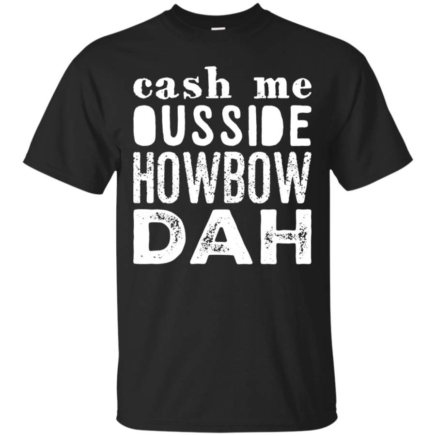 AGR Cash me outside howbow dah catch me ousside Tshirt