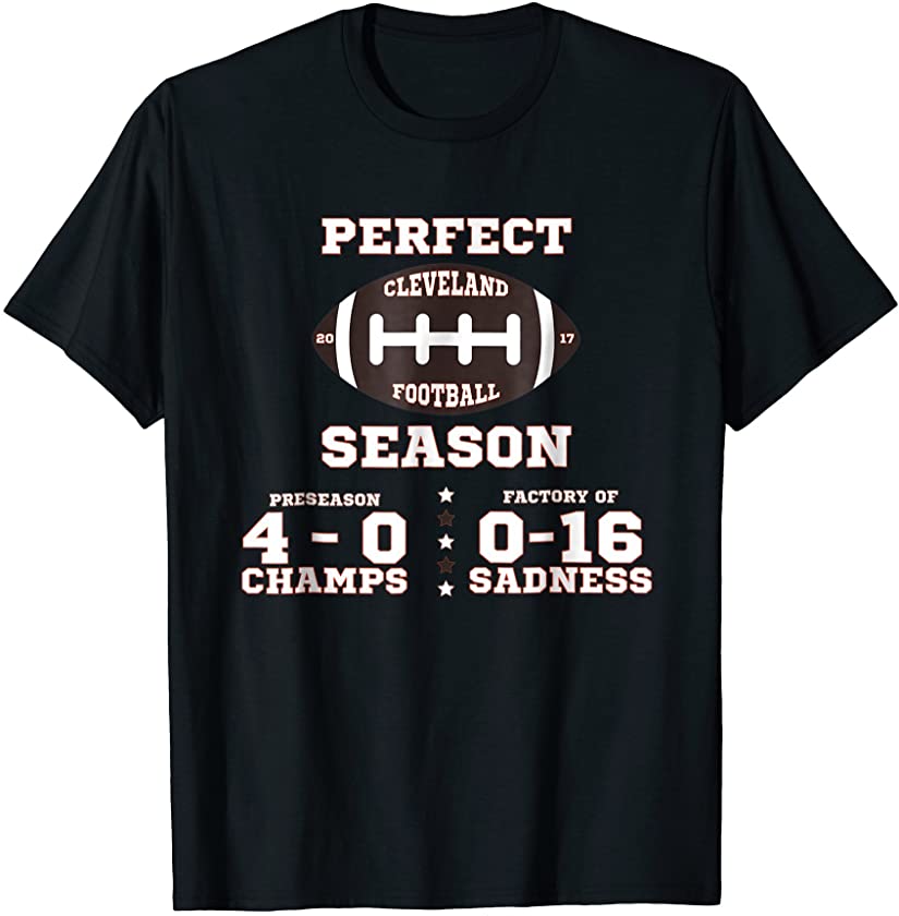 Cleveland Football Perfect Season 2017 Funny Sarcastic Tee