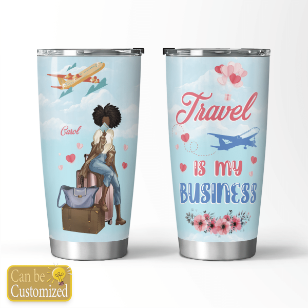 Personalized Travel Is My Business For Black Girl Travel All Over Print 3D Tumbler