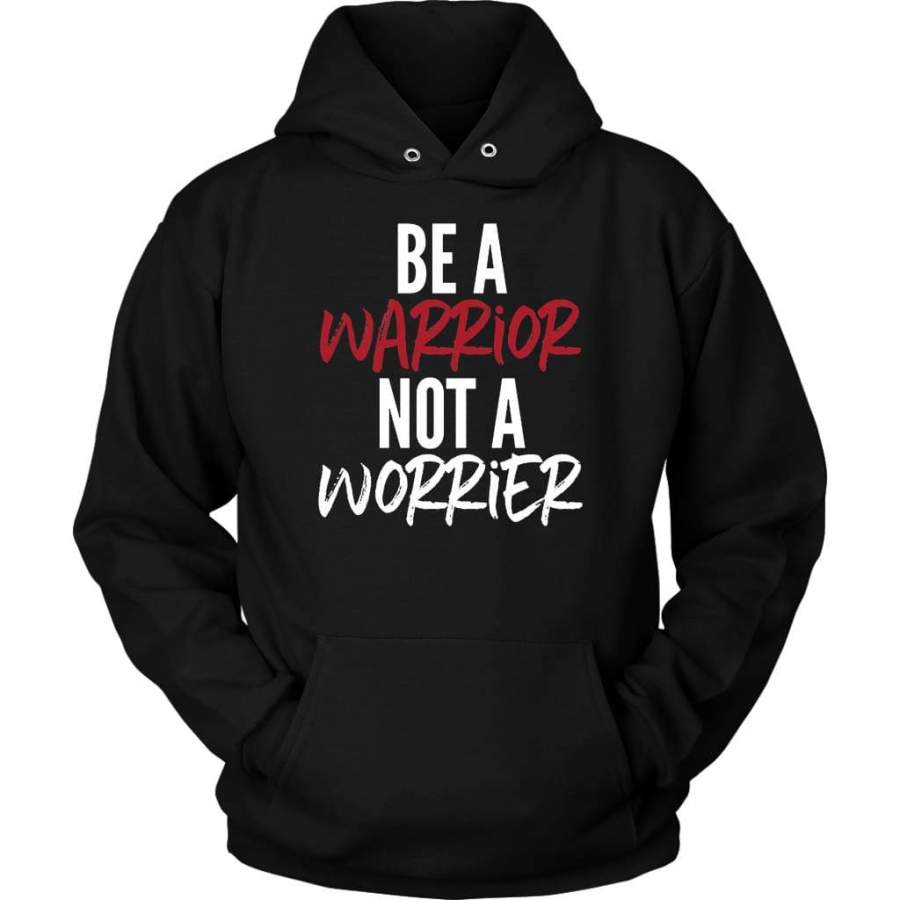 Be a warrior not a worrier hoodie