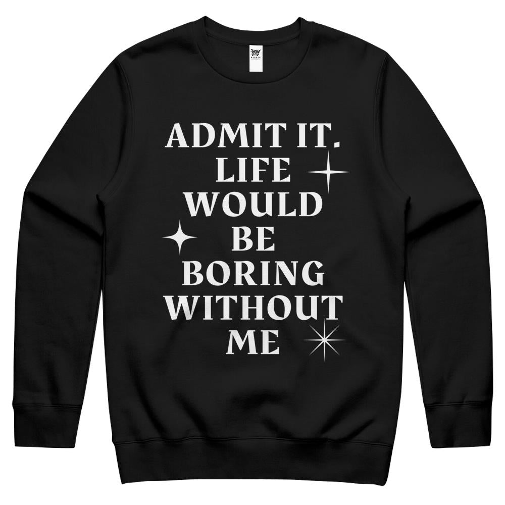 Admit It Life Would Be Boring Gift Crewneck Sweatshirt