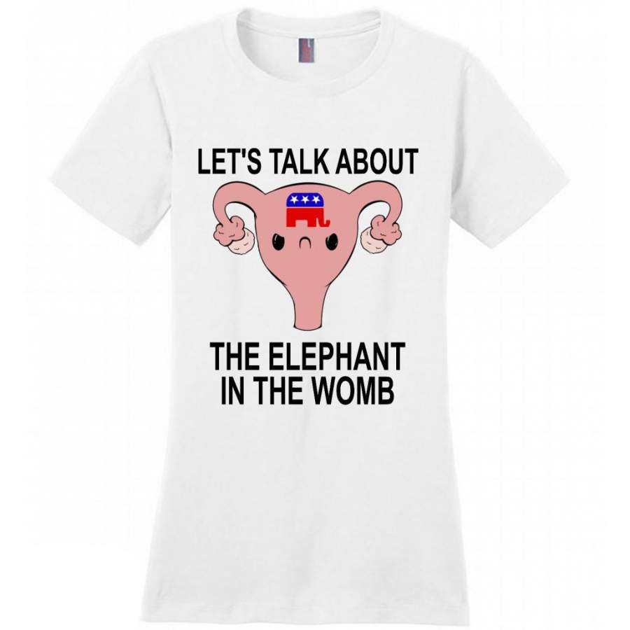 Let’s Talk About The Elephant In The Womb – District Made Women Shirt