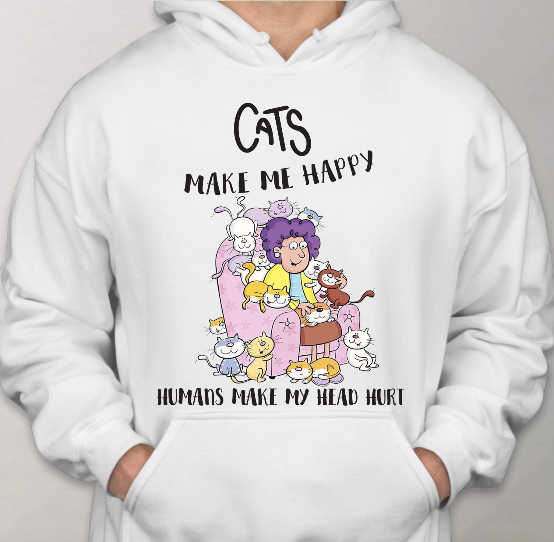 Cat Make Me Happy Humans Make My Head Hurt Hoodie