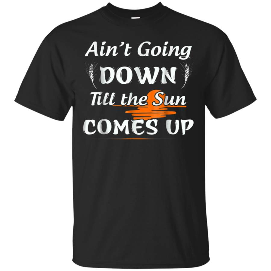 AGR Aint Going Down Till The Sun Comes Up Farmer T-shirt