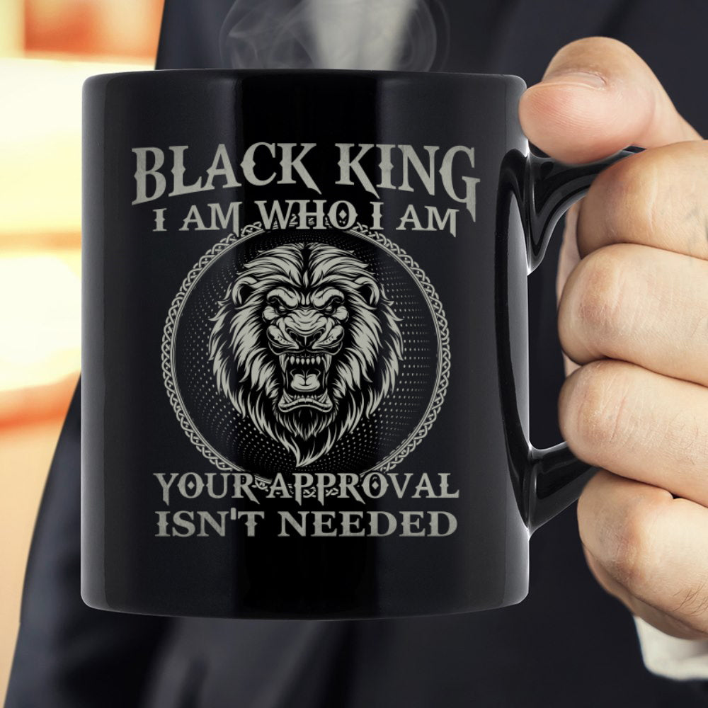 Lion Black King I Am Who I Am Your Approval Isn’T Needed Mug