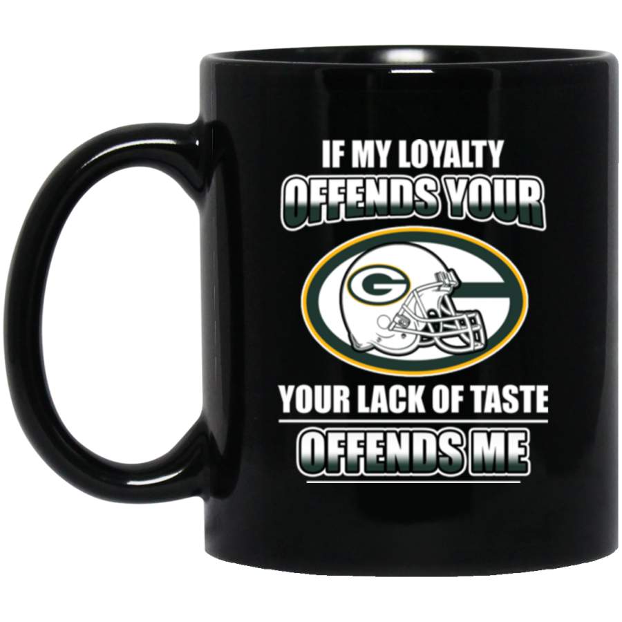 My Loyalty And Your Lack Of Taste Green Bay Packers Mugs