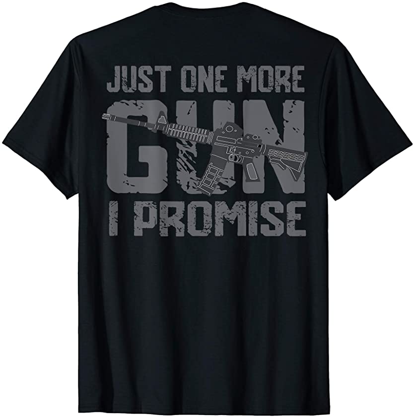 Vintage Style Just One More Gun I Promise Design On Back T-Shirt