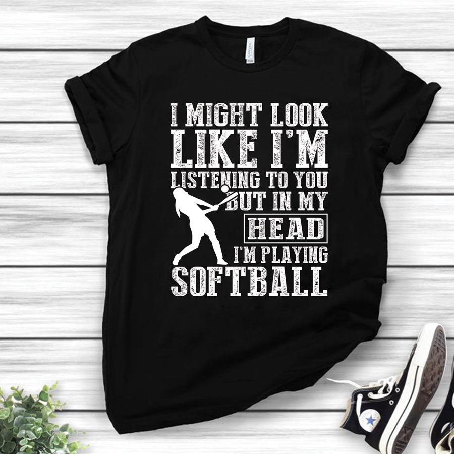 I Might Look Like I’m Listening To You But In My Head I’m Playing Softball Standard Men T-shirt