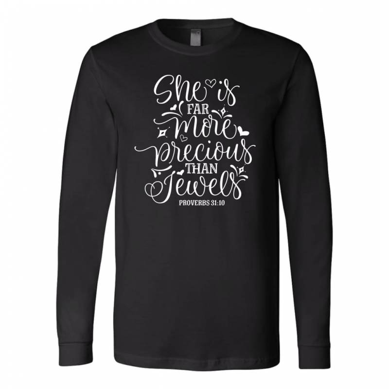 Proverbs 31:10 She is far more precious than jewels long sleeve t-shirt