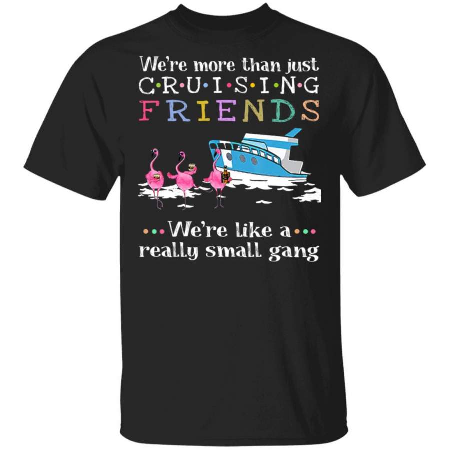 We’re More Than Just Cruising Friends- Small Gang Flamingo Coffee Mug Unisex Men Women Tshirt