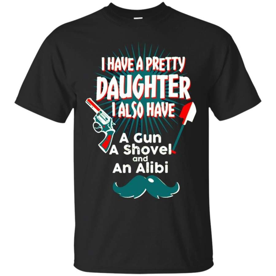 AGR Father s Day Gift T-shirts I Have A Pretty Daughter I Also Have A Gun A Shovel An Alibi Shirts Hoodies Sweatshirts