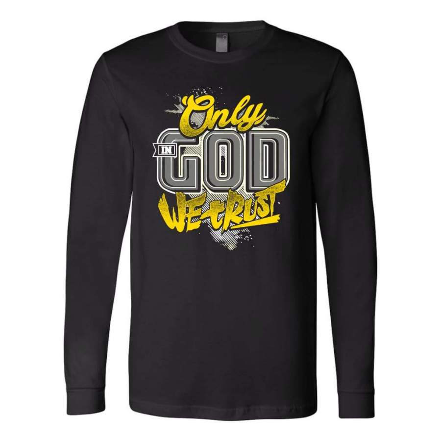 Only in God we trust long sleeve t shirt – christian apparel