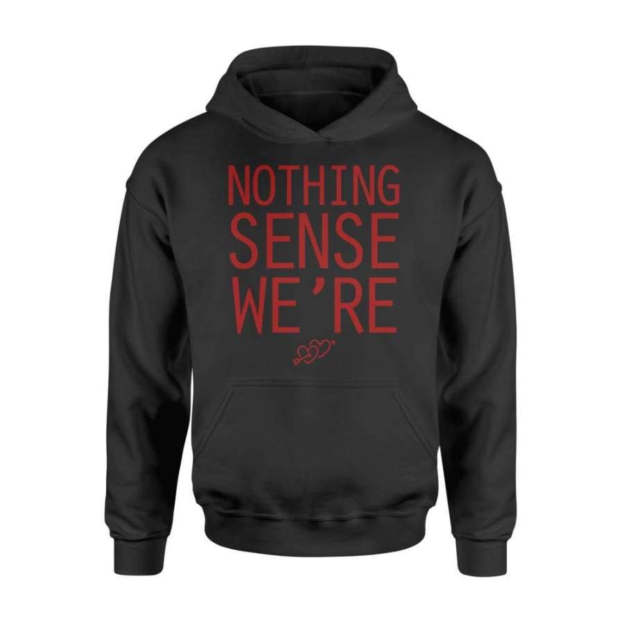 Nothing Sense We’re Couples Matching Shirt For Men – Standard Hoodie