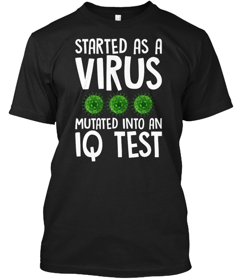 Started As A Virus Mutated Into IQ Test Standard Men T-shirt