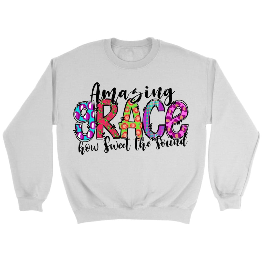 Amazing Grace How Sweet The Sound Sweatshirt, Christian Sweatshirts