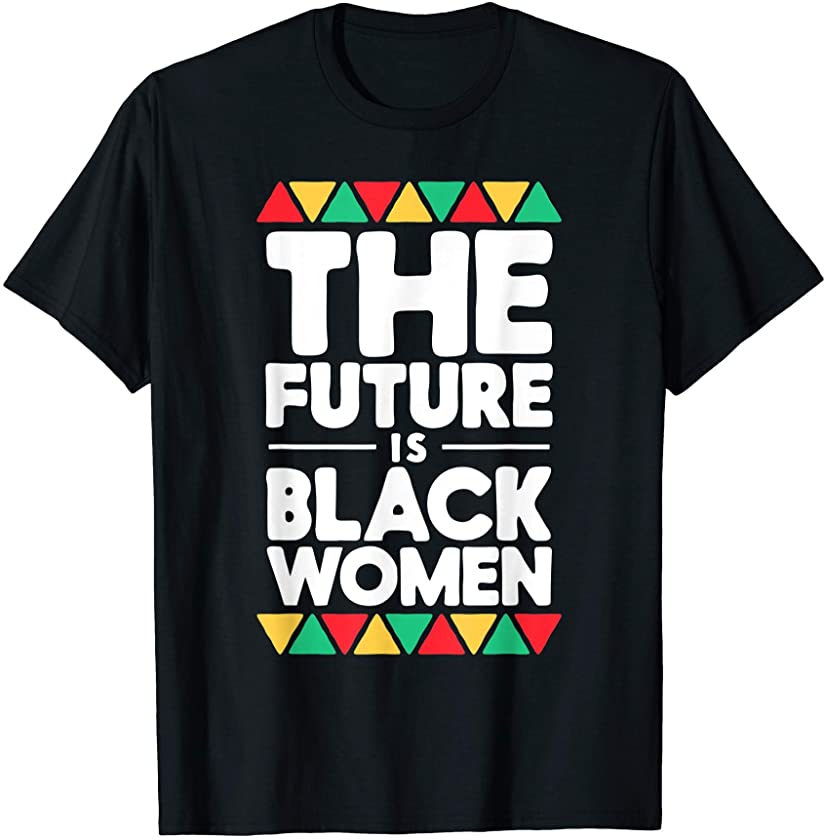 The Future Is Black Women History Month Pride African Gift T-Shirt