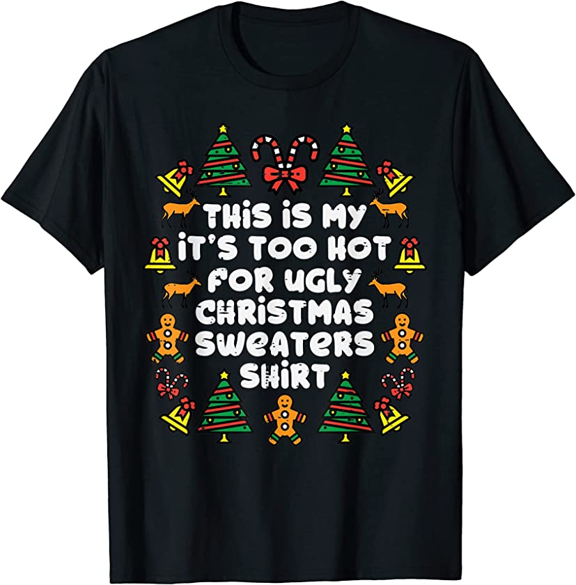 Too Hot Ugly Christmas Sweaters Funny Xmas Men Women Family T-Shirt