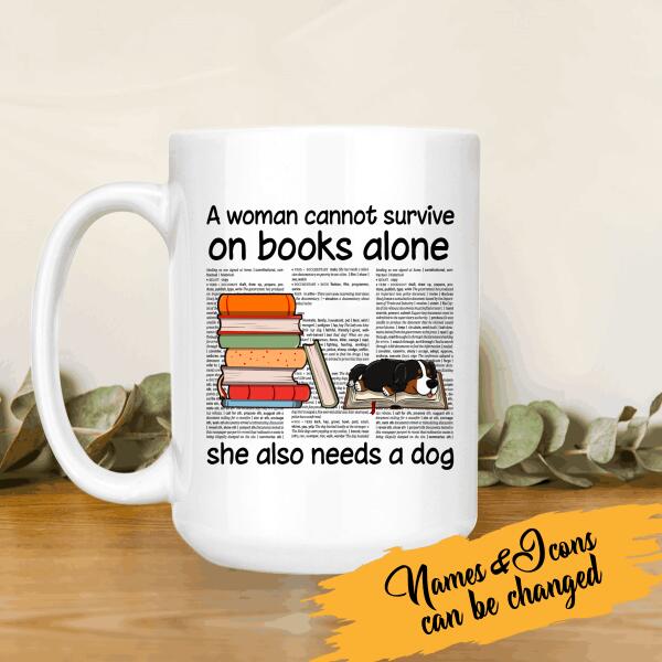 A Woman Can Not Survive On Book Alone She Also Needs A Dog Personalized Mug For Dog Lover