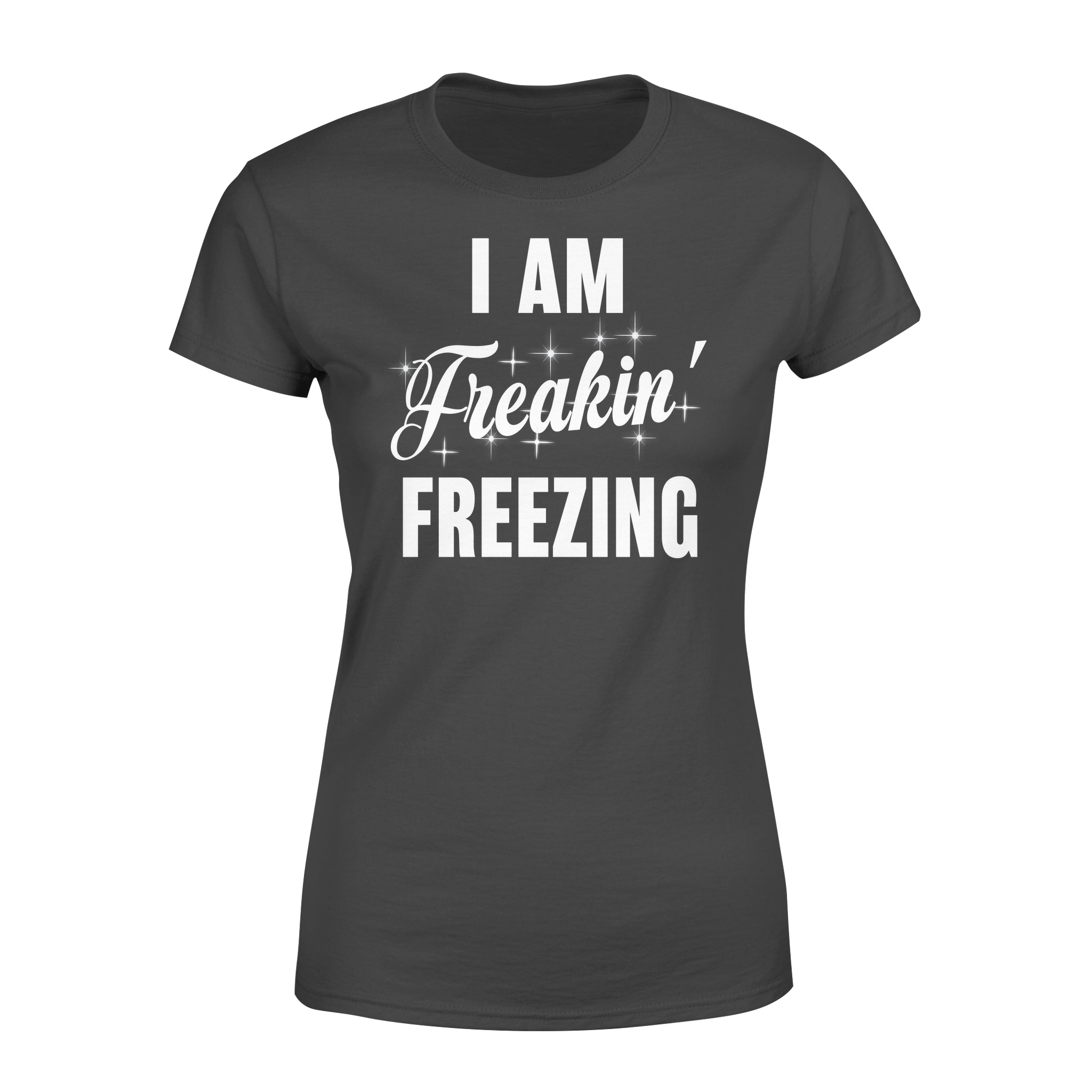 I Am Freaking Freezing Gift – Premium Women’s T-shirt