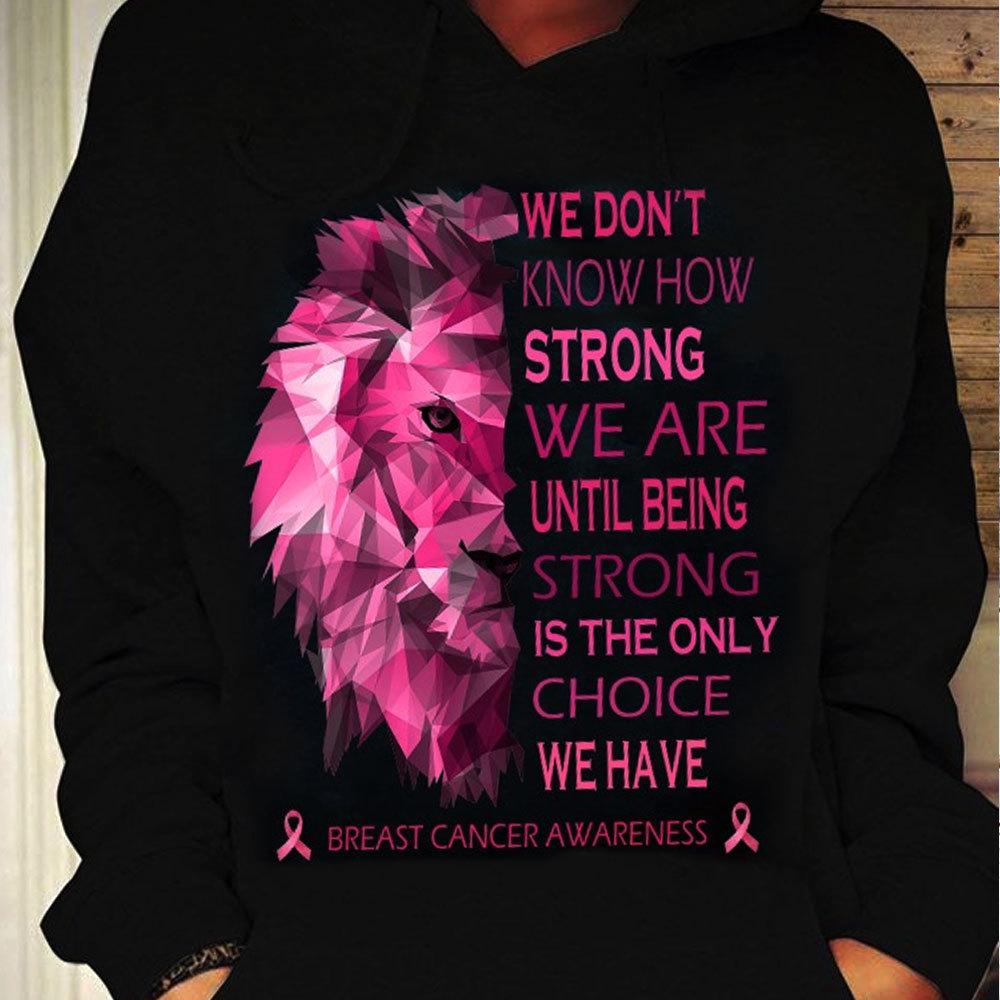 We Don’T Know How Strong We Are, Lion Breast Cancer Shirts