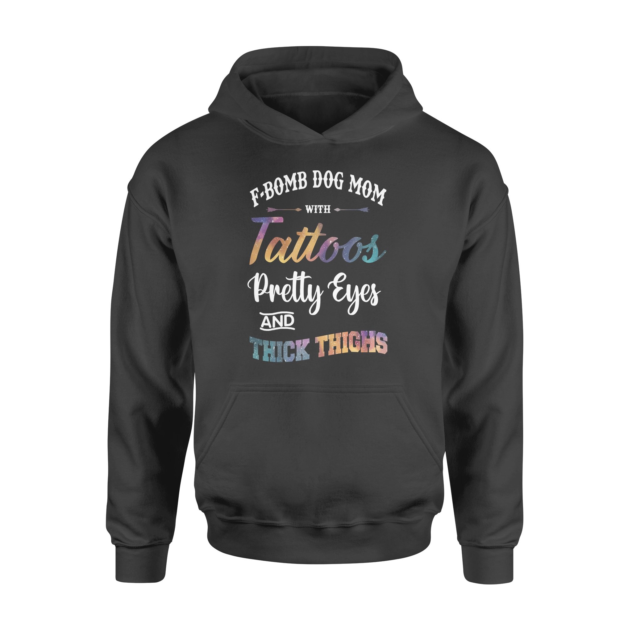 F-Bomb Dog Mom With Tattoos Pretty Eyes And Thick Thighs Gift – Standard Hoodie