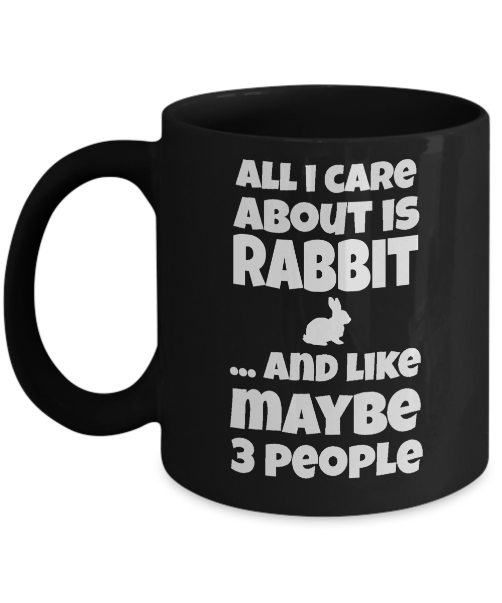 Rabbit Gifts-Bunny Themed Gifts-All I Care About Is Rabbit And Maybe Like 3 People-Rabbit Mug-Mug Rabbit-Rabbit Mom