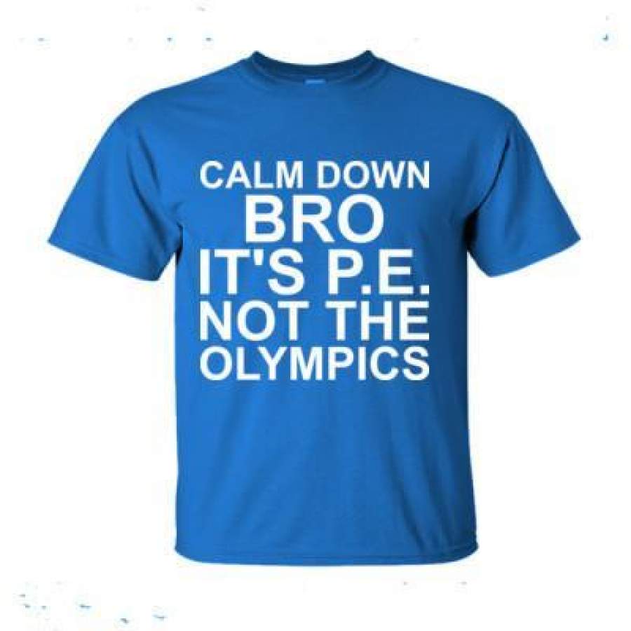 AGR Calm Down Bro Its Pe Not The Olympics – Ultra-Cotton T-Shirt