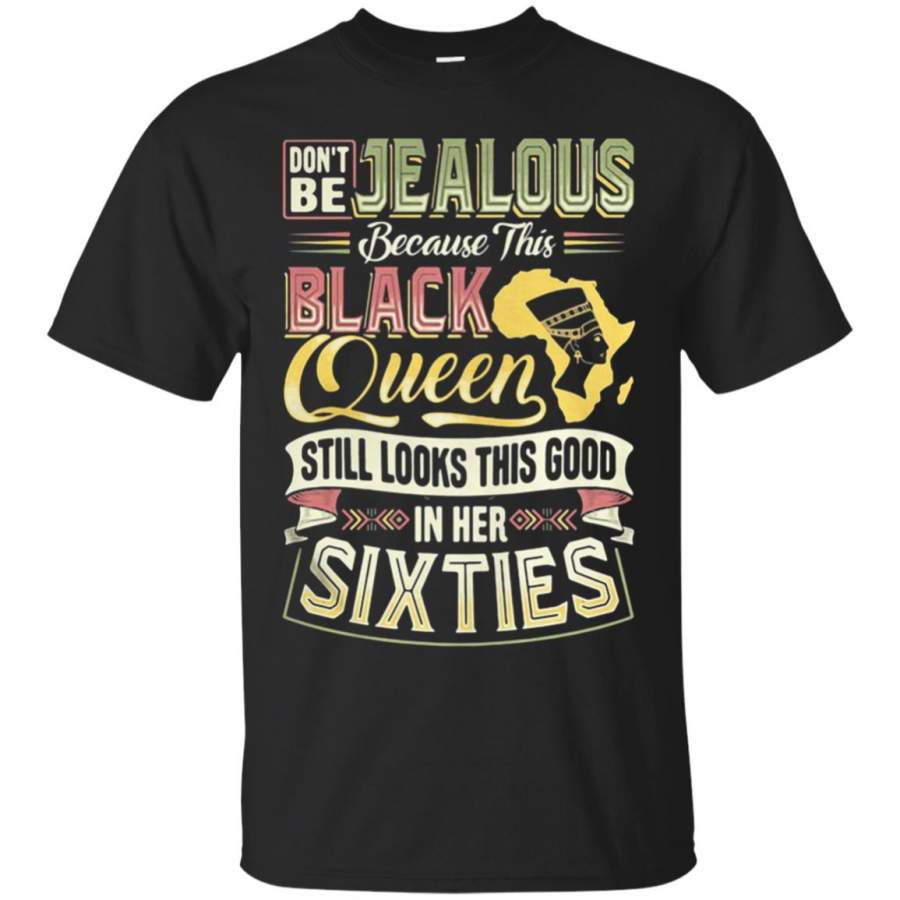 Don’t be Jealous because this black queen still looks this good Sixties T Shirt – Moano Store