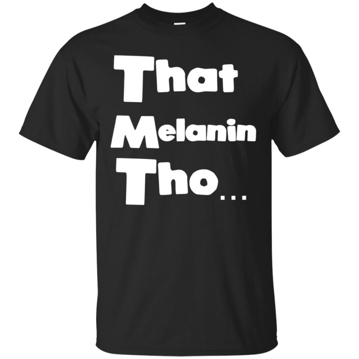 That Melanin Tho Shirt – Love The Skin You’re In