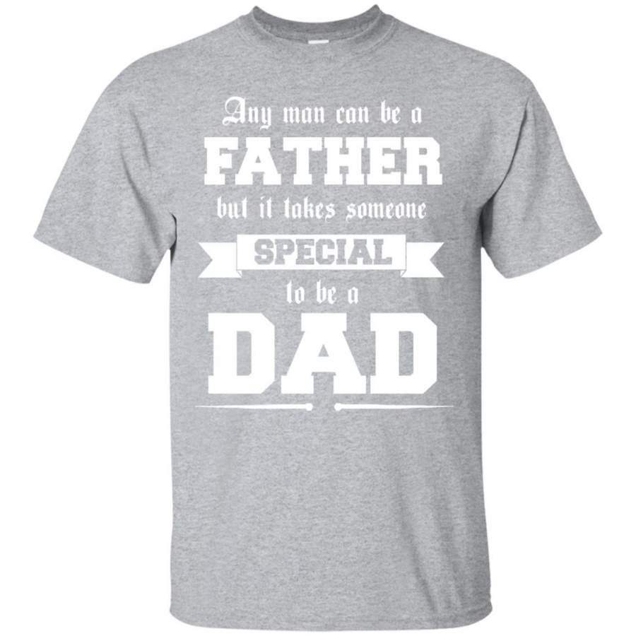 AGR Any Man Can Be A Father Someone Special To Be A Dad T-Shirts