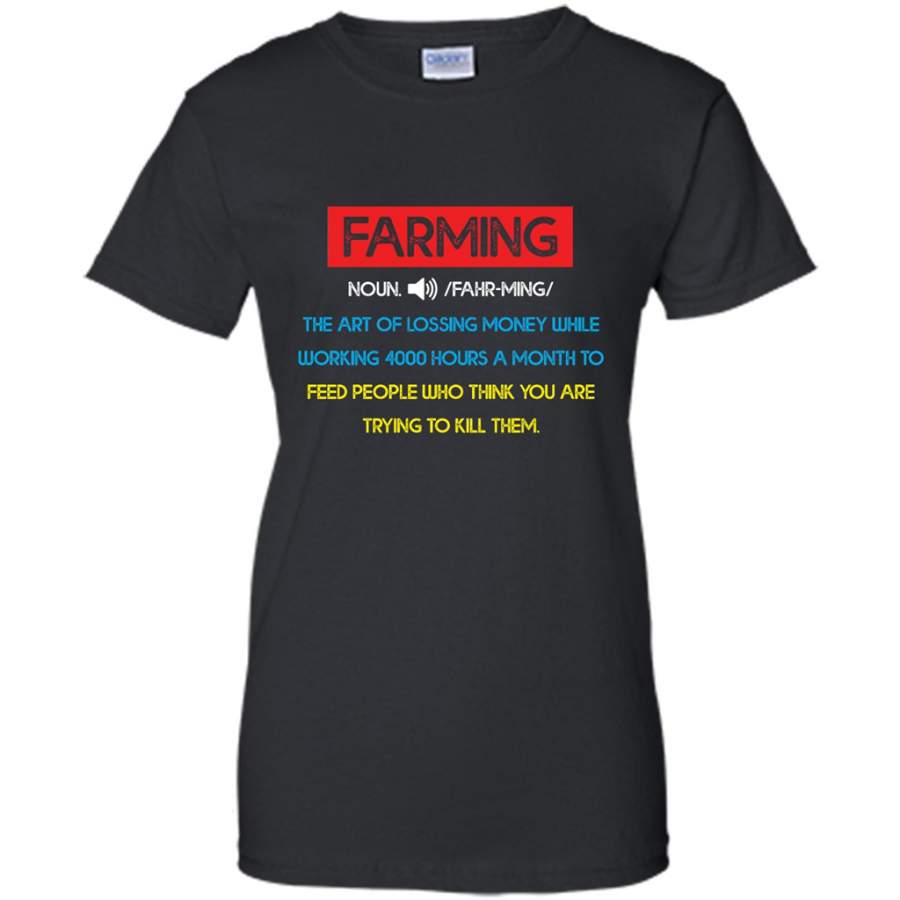 Farming – The Art Of Lossing Money While Working 4000 Hours A Month – Gildan Women Shirt
