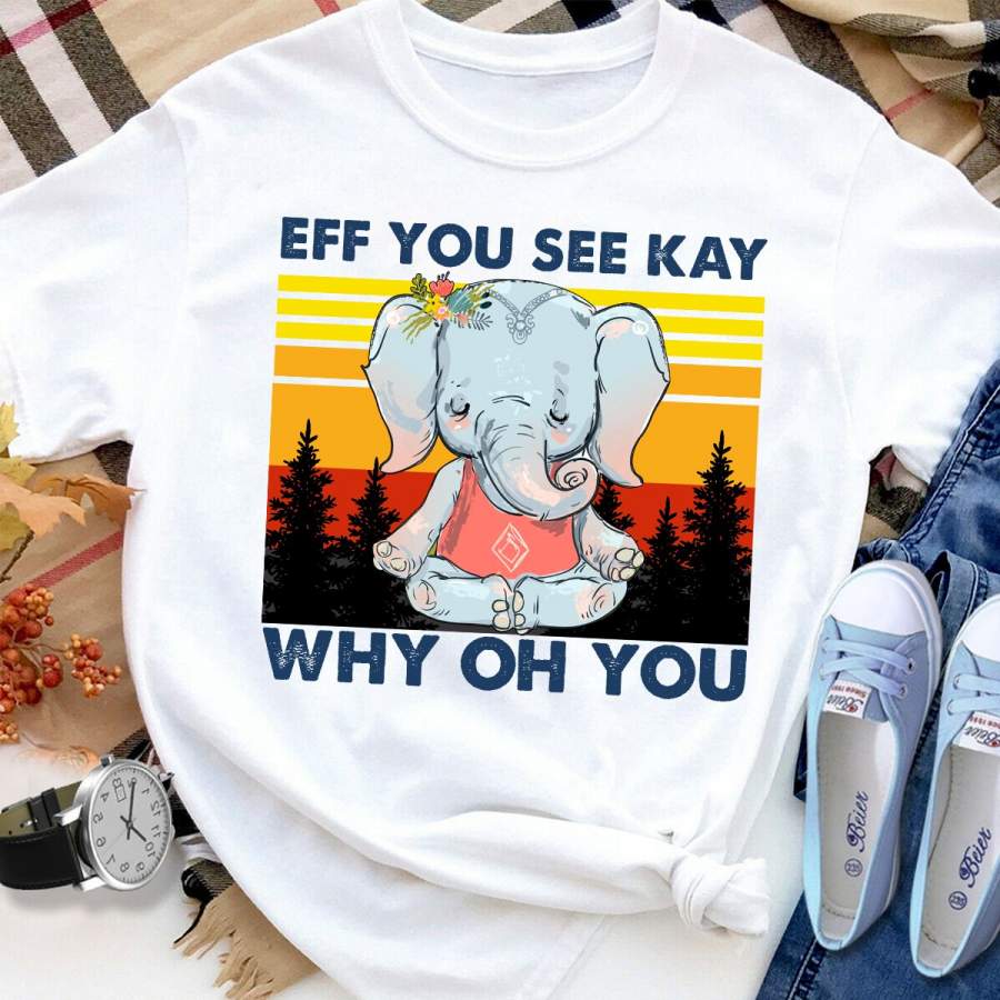 Elephant yoga eff you see kay why oh you vintage white cotton t shirt for men and women S-6XL