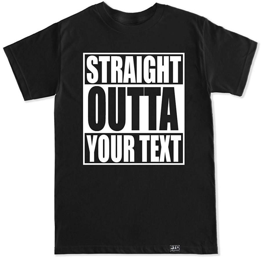 Straight Outta Your Text Here  Custom Personalized T Shirt