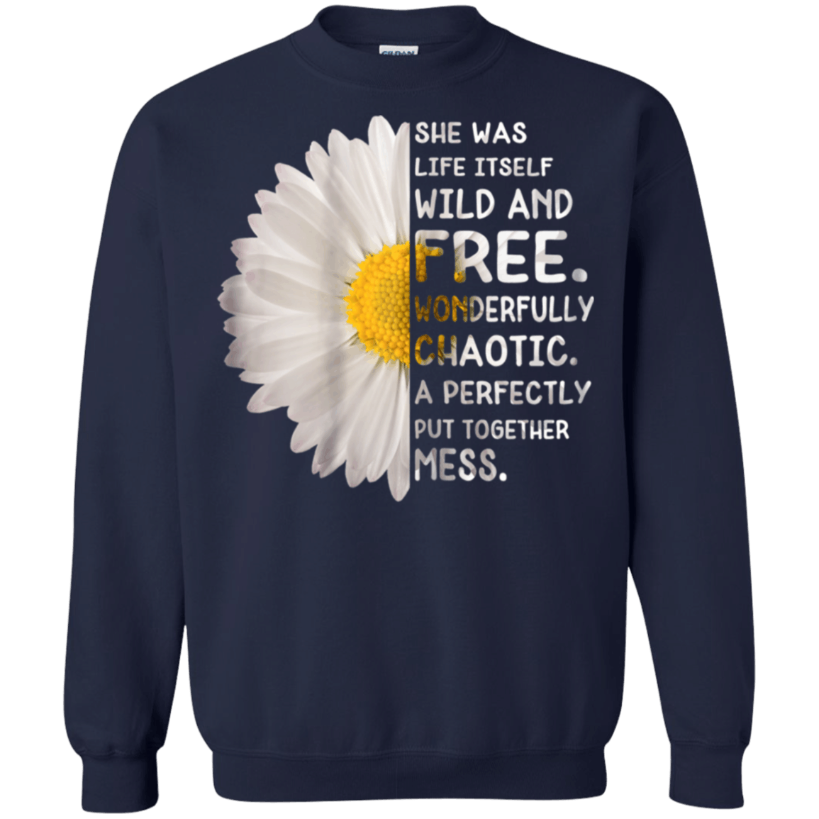 She Was Life Itself Wild And Free Wonderfully Funny Shirt Sweatshirt