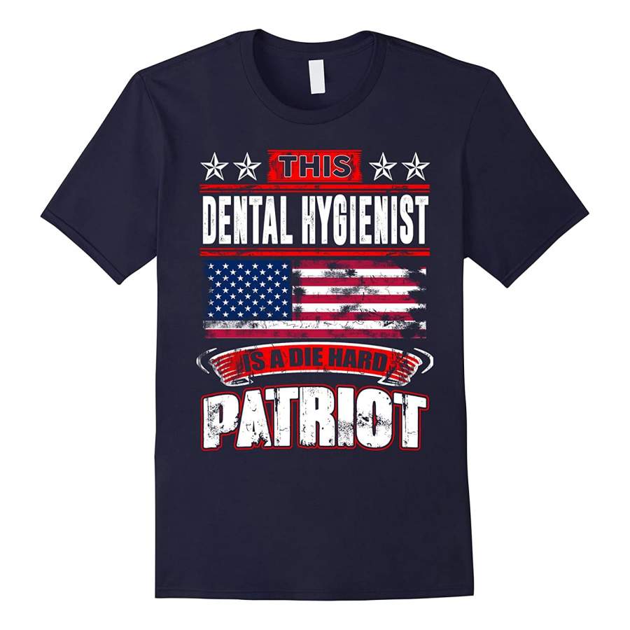 4th Of July Dental Hygienist Die Hard Patriot T-Shirt