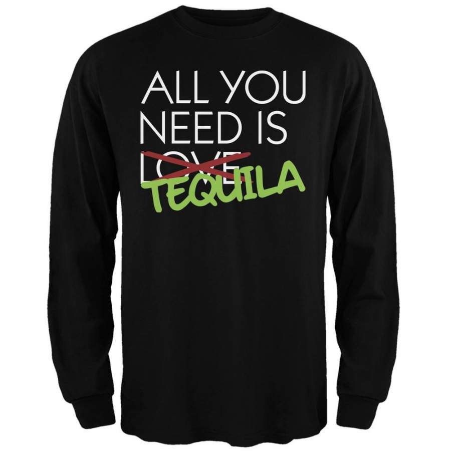 All You Need is Tequila, Not Love Black Adult Long Sleeve T-Shirt