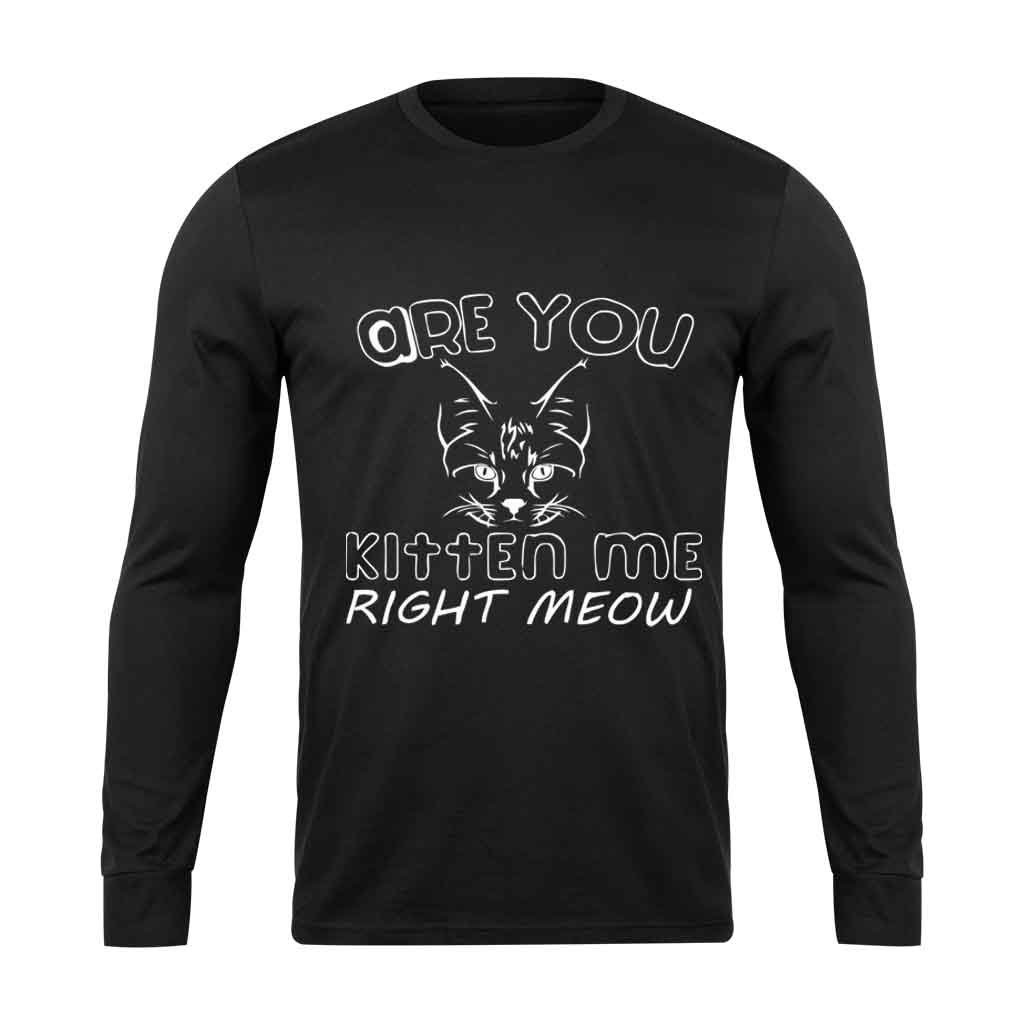 Are You Kitten Me Right Meow Maind Long Sleeve T-Shirt