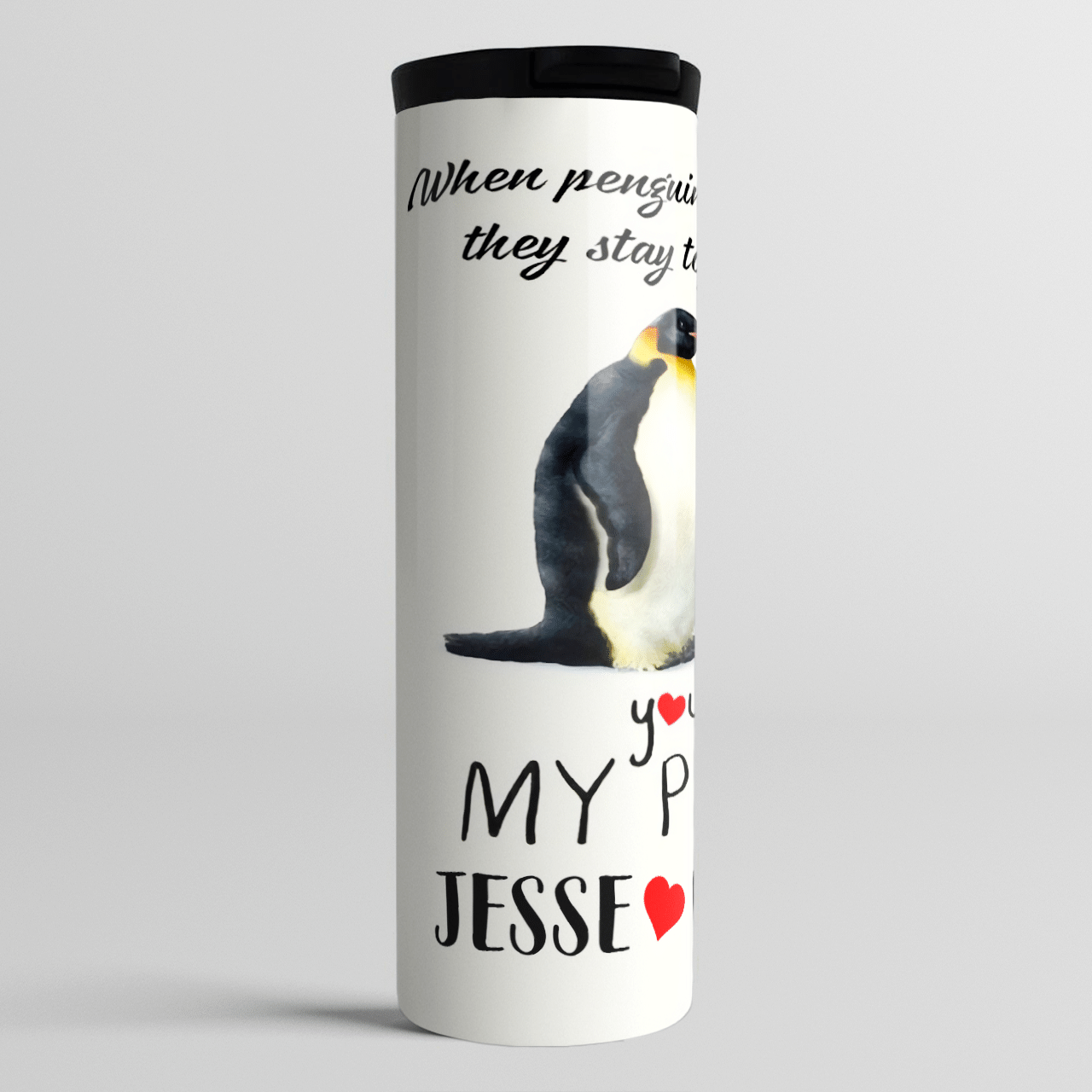 Alex And Sophie You Are My Penguin Custom Text Name Skinny Personalized Stainless Steel Tumbler Customize Name, Text, Number