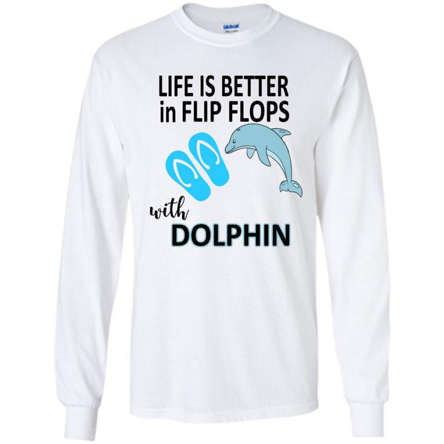 Life Is Better In Flip Flops With Dolphin – Gildan Long Sleeve Shirt