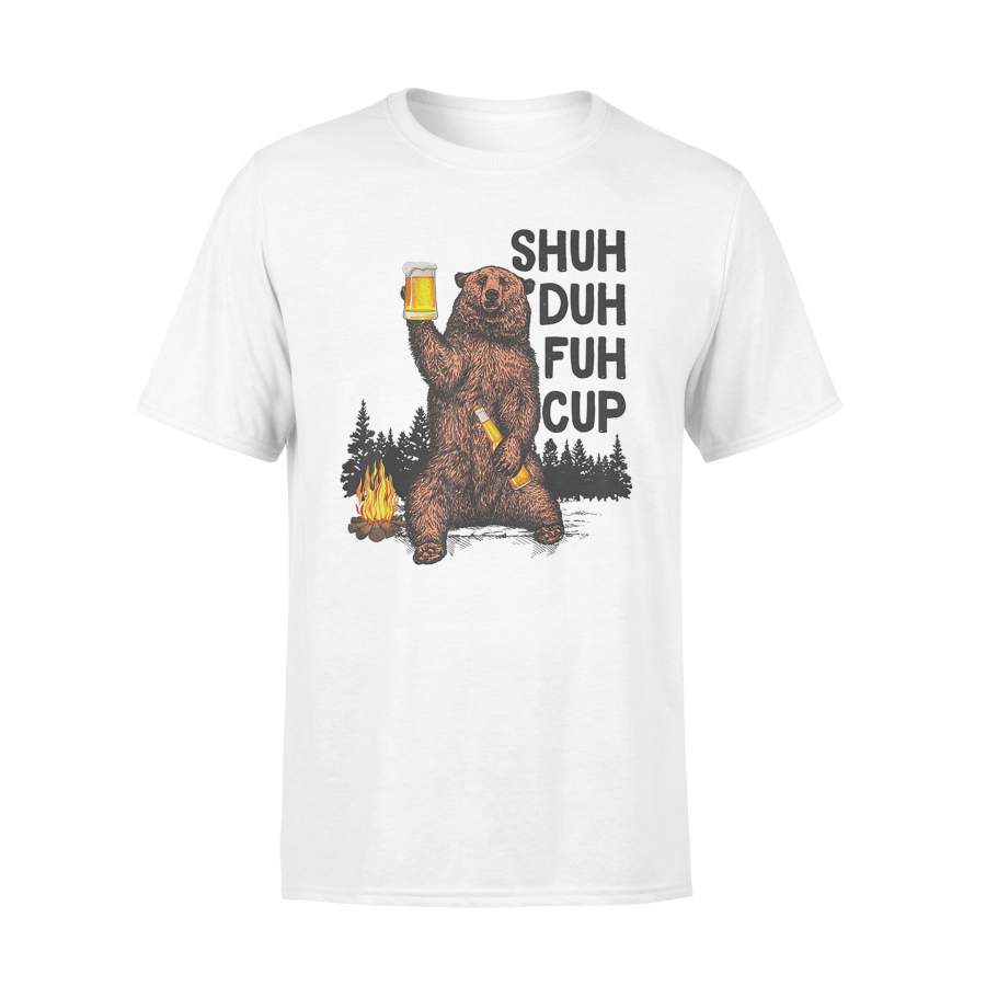Shuh Duh Fuh Cup Bear Drinking Beer Camping Tshirt – Standard T-shirt