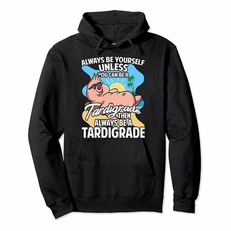 Always Be Yourself Unless You Can Be A Tardigrade Fun Animal Pullover Hoodie, T Shirt, Sweatshirt